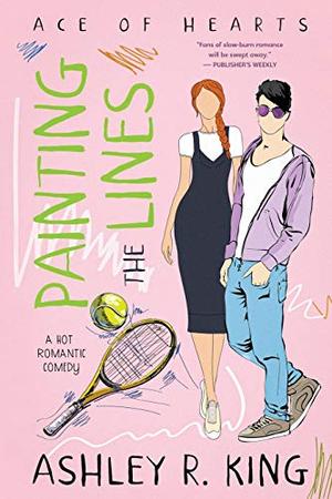 Painting the Lines: A Hot Romantic Comedy (Ace of Hearts) by Ashley R. King