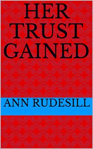 Her Trust Gained by Ann Rudesill