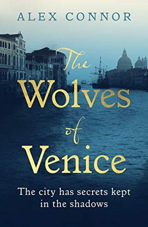 The Wolves of Venice: A gripping historical thriller from the bestselling author of The Caravaggio Conspiracy by Alex Connor