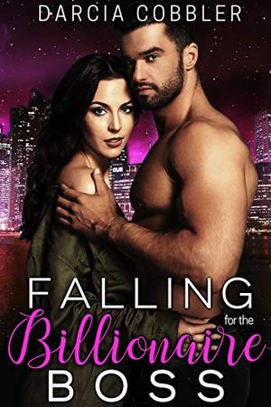 Falling For The Billionaire Boss: Steamy Office Romance by Darcia Cobbler