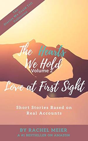 The Hearts We Hold Volume 2: Love at First Sight (The Stories We Could Tell) by Rachel Meier