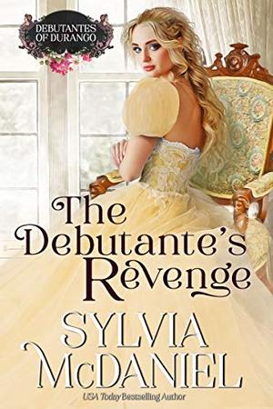 The Debutante's Revenge: Western Historical Romance by Sylvia McDaniel