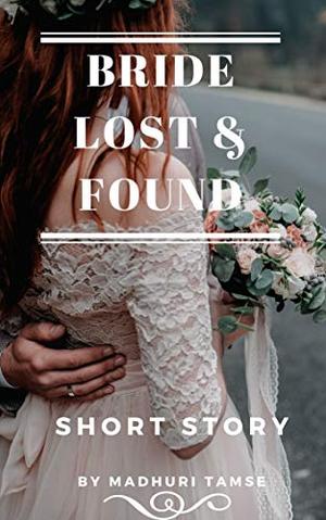 Bride Lost & Found: Short Story by Madhuri Tamse