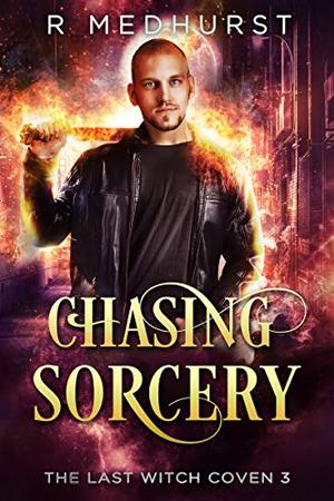 Chasing Sorcery: The Last Witch Coven Book 3 by Rachel Medhurst