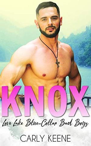 KNOX: A Love Lake Blue Collar Bad Boys Short Instalove Romance by Carly Keene