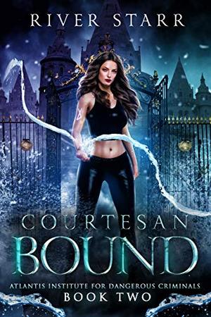 Courtesan Bound: A Paranormal Romance (Atlantis Institute For Dangerous Criminals: Book Two) by River Starr