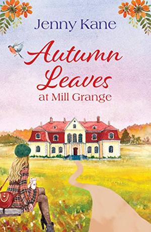 Autumn Leaves at Mill Grange: a feelgood, cosy autumn romance by Jenny Kane