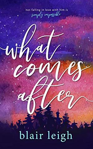 What Comes After by Blair Leigh