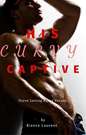 His Curvy Captive by Bianca Laurent