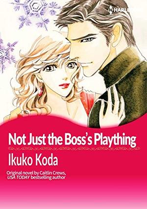 NOT JUST THE BOSS'S PLAYTHING(colored version): Harlequin Comics by Caitlin Crews, Ikuko Koda