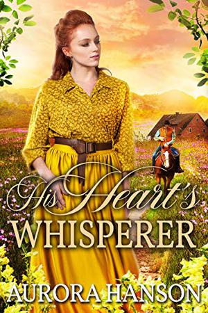 His Heart's Whisperer: A Historical Western Romance Book by Aurora Hanson