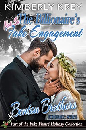 The Billionaire's Fake Engagement : Benton Billionaire Romance by Kimberly Krey