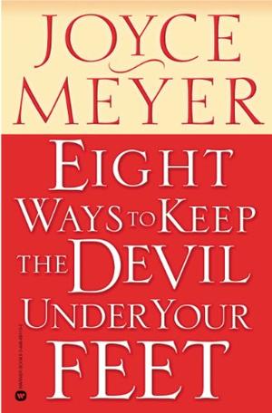 Eight Ways to Keep the Devil Under Your Feet by Joyce Meyer