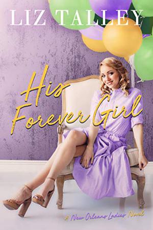 His Forever Girl (A New Orleans Ladies Novel) by Liz Talley