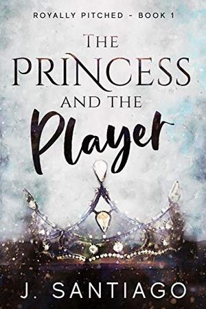 The Princess & The Player by J. Santiago