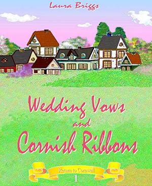 Wedding Vows and Cornish Ribbons by Laura Briggs