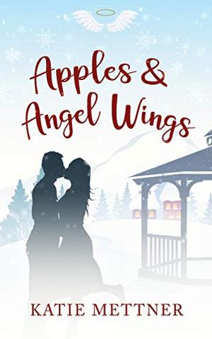 Apples and Angel Wings: A Small Town Diner Christmas Romance by Katie Mettner