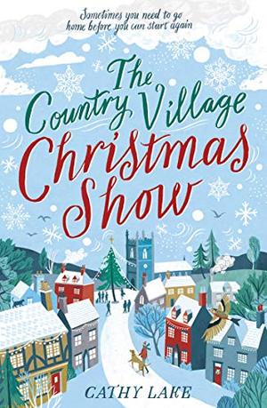 The Country Village Christmas Show: The perfect, feel-good festive read to settle down with this winter by Cathy Lake