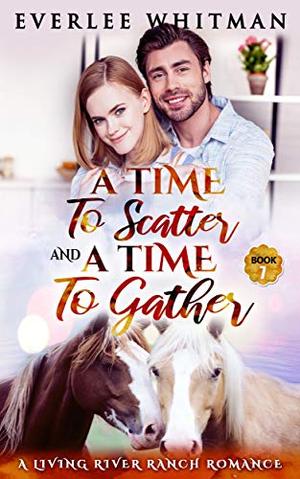 A Time To Scatter and A Time To Gather by Everlee Whitman