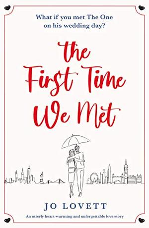 The First Time We Met: An utterly heart-warming and unforgettable love story by Jo Lovett