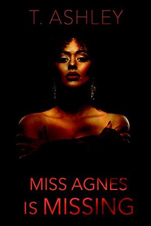 Miss Agnes is Missing by T. Ashley