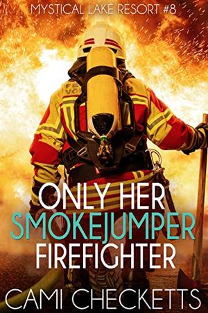 Only Her Smokejumper Firefighter by Cami Checketts