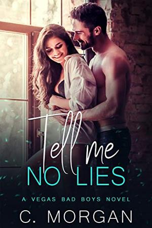 Tell Me No Lies (Vegas Bad Boys) by C. Morgan, Chloe Morgan