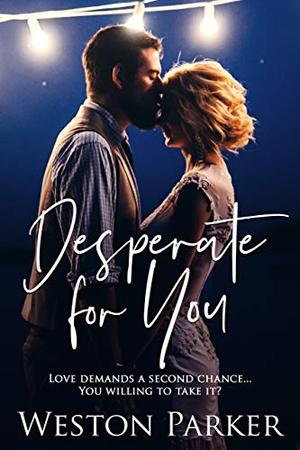 Desperate For You by Weston Parker