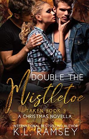 Double The Mistletoe- A Christmas Novella: Taken Book 3 by K.L. Ramsey