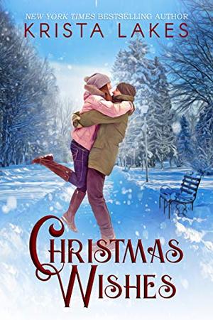 Christmas Wishes: A Small Town Christmas Love Story by Krista Lakes