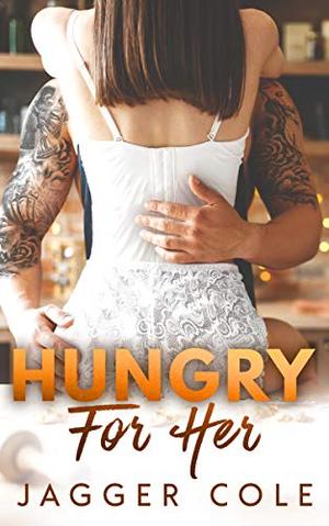 Hungry For Her: A Small Town Mafia Holiday Romance by Jagger Cole