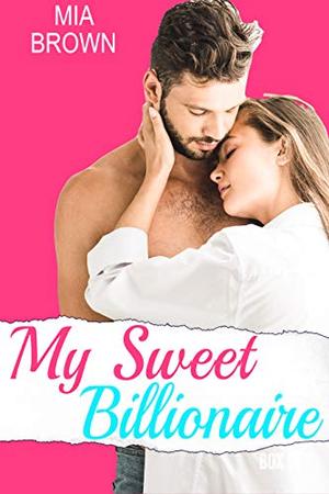 My Sweet Billionaire Romance Series by Mia Ford