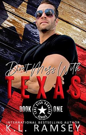 Don't Mess With Texas: Lone Star Rangers Book 1 by K.L. Ramsey