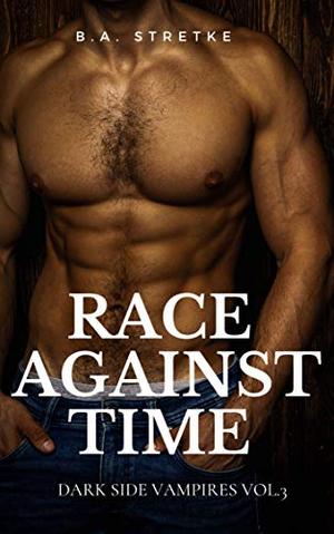 Race Against Time: Dark Side Vampires Vol. 3 (The Dark Side) by B.A. Stretke