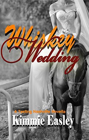 Whiskey Wedding by Kimmie Easley