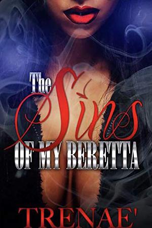 The Sins Of My Beretta by Trenae'
