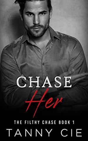 CHASE HER (The Filthy Chase #1)