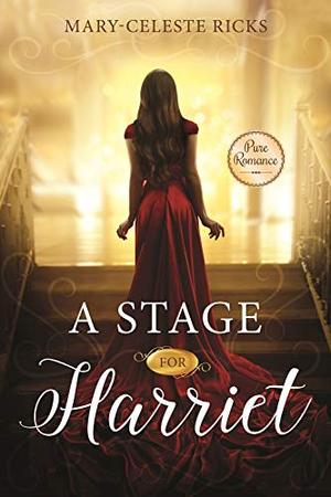 A Stage for Harriet by Mary-Celeste Ricks