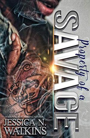Property of a Savage: A STANDALONE NOVEL by Jessica N. Watkins