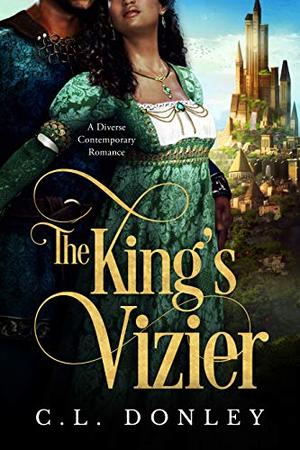 The King's Vizier: A Diverse Contemporary Romance by C.L. Donley