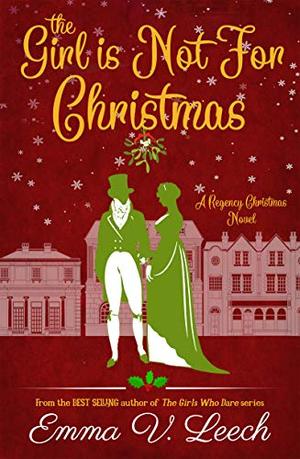 The Girl is Not For Christmas by Emma V. Leech