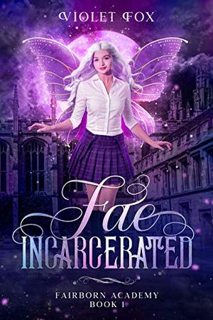 Fae Incarcerated : Vampire Shifter Fae Romance by Violet Fox