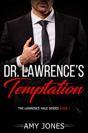 Dr. Lawrence's Temptation: The Lawrence Hale Series Book 1 by Amy Jones