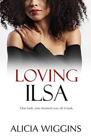 Loving Ilsa by Alicia Wiggins