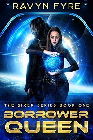 Borrower Queen: The Sixer Series Book One by Ravyn Fyre