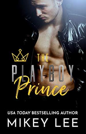 The Playboy Prince: A Royal Bad Boy Novel by Mikey Lee