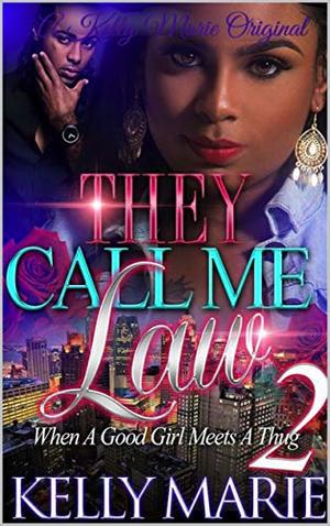 They Call Me Law 2: When A Good Girl Meets A Thug by Kelly Marie