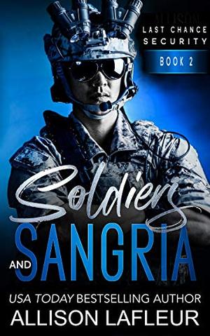 Soldiers and Sangria: A Steamy Romantic Suspense (Last Chance Security #2)