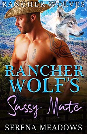 Rancher Wolf's Sassy Mate: (Rancher Wolves) by Serena Meadows