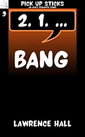 Bang: A Pick Up Sticks Adult Romantic Comic by Lawrence Hall